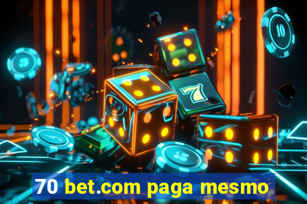 70 bet.com paga mesmo